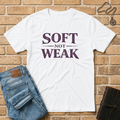 Soft Not Weak T-Shirt