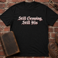 Still Growing Still His T-Shirt
